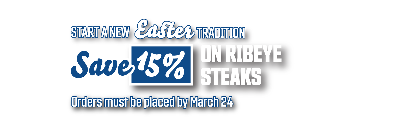 Start a new Easter tradition! 15% off Ribeye Steaks. Orders must be placed by March 24th.